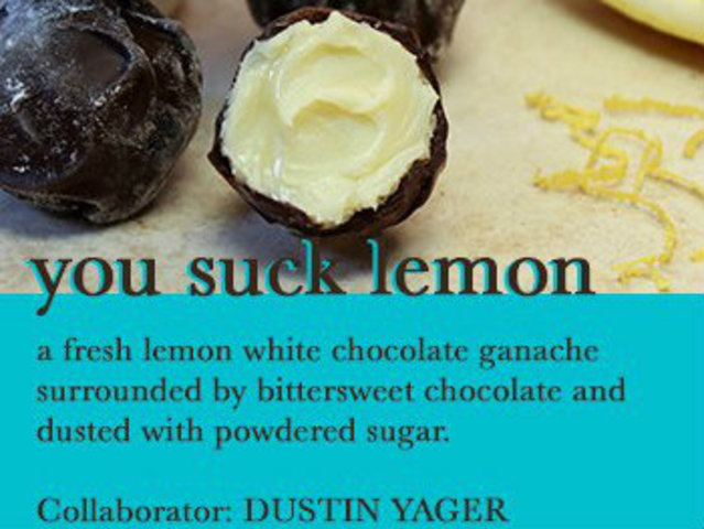 <p>Dustin Yager will work with the You Suck Lemon truffle.</p>
