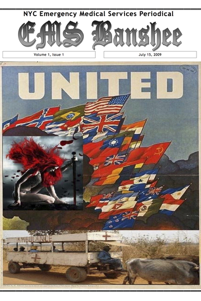 <p>The first issue of the Banshee Association's free newspaper, published in July 2009, features nation's flags, a woman wielding a sword and the word UNITED splashed across the cover. The newspaper is published twice a year and distributed to EMS garages around New York City. Banshee's members, led by former FDNY EMT Walter Adler, are working to create the first citywide advocacy organization for EMTs and paramedics.</p>
